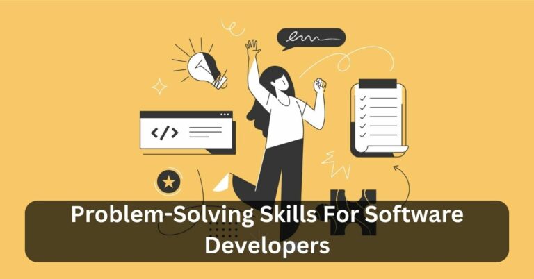 Problem-Solving Skills For Software Developers – Learn More In Just One Click!