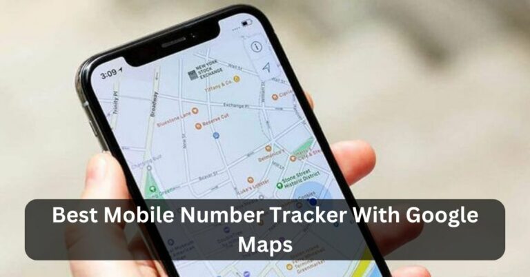 Best Mobile Number Tracker With Google Maps – Expand Your Knowledge!