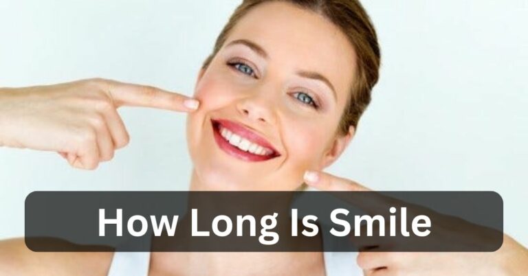 How Long Is Smile? – Access The Details Effortlessly!