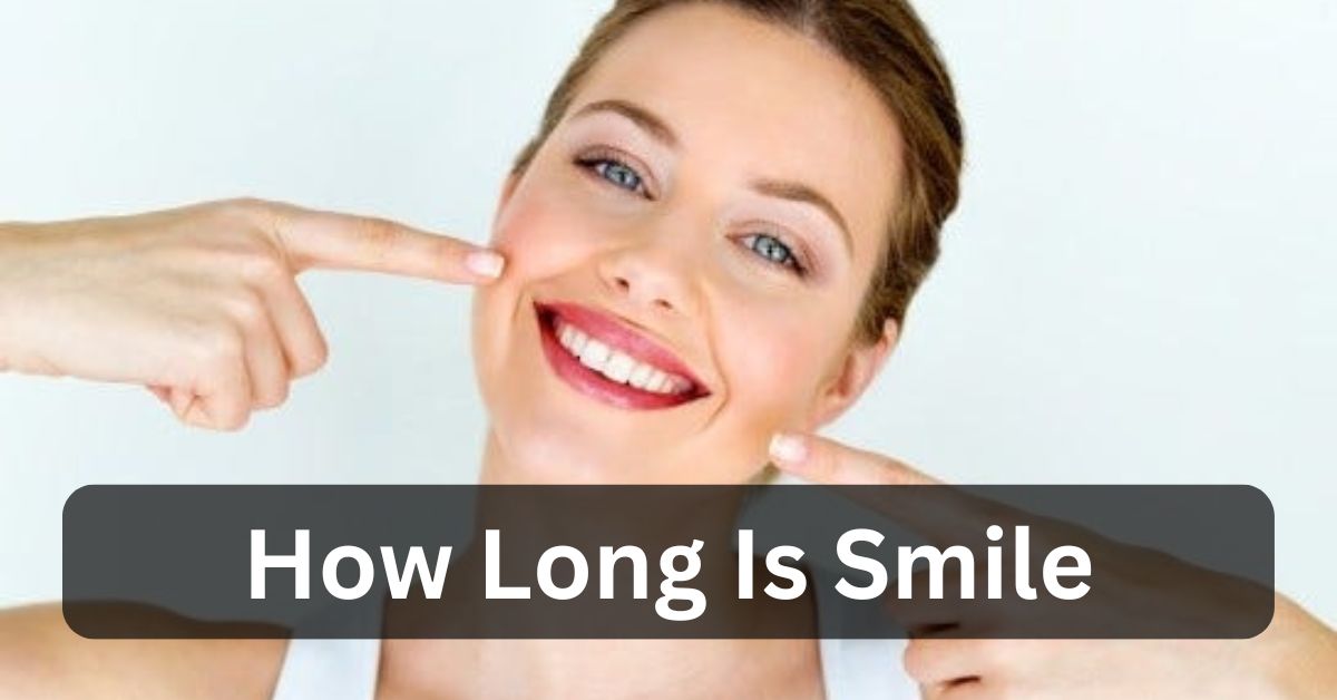 How Long Is Smile