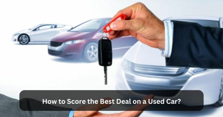 How to Score the Best Deal on a Used Car