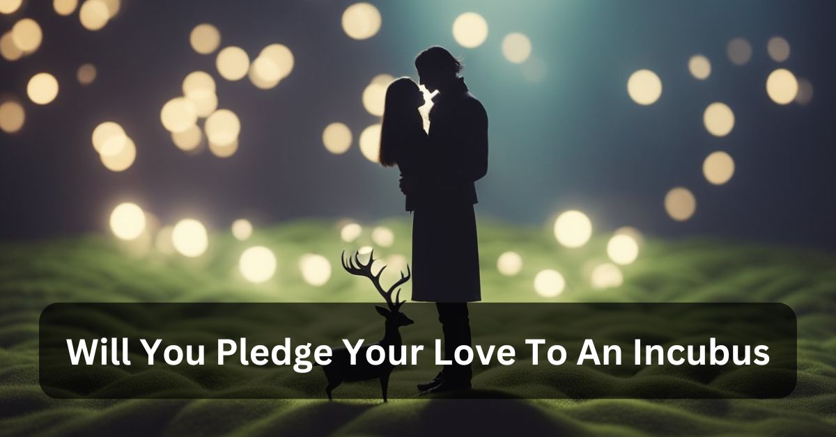 Will You Pledge Your Love To An Incubus