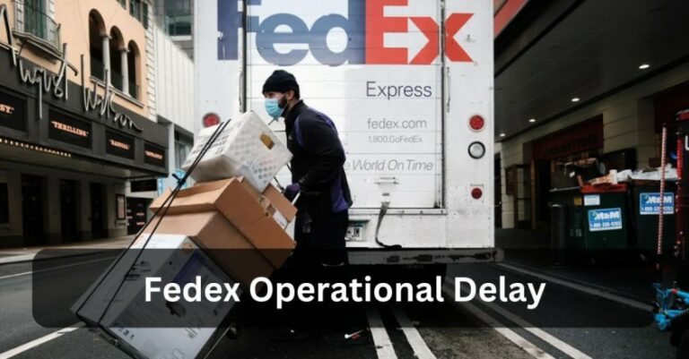 Fedex Operational Delay – Everything To Know!