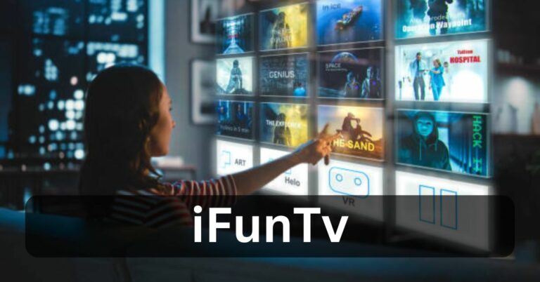 Ifuntv – Your Ultimate Entertainment Hub In 2024!