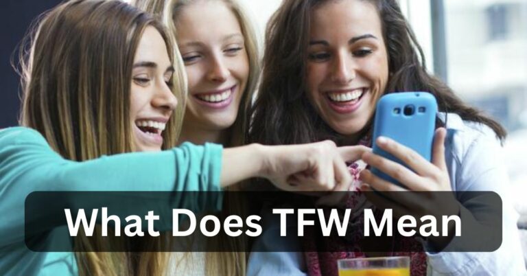 What Does TFW Mean – Learn More About Internet Slang!