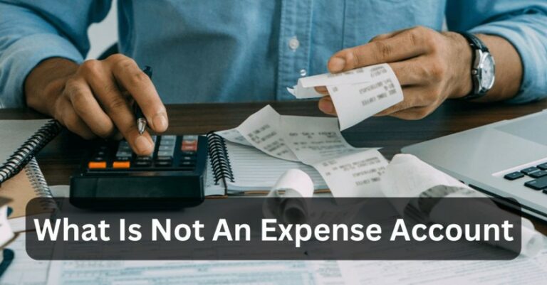 What Is Not An Expense Account – The Ultimate Guide!