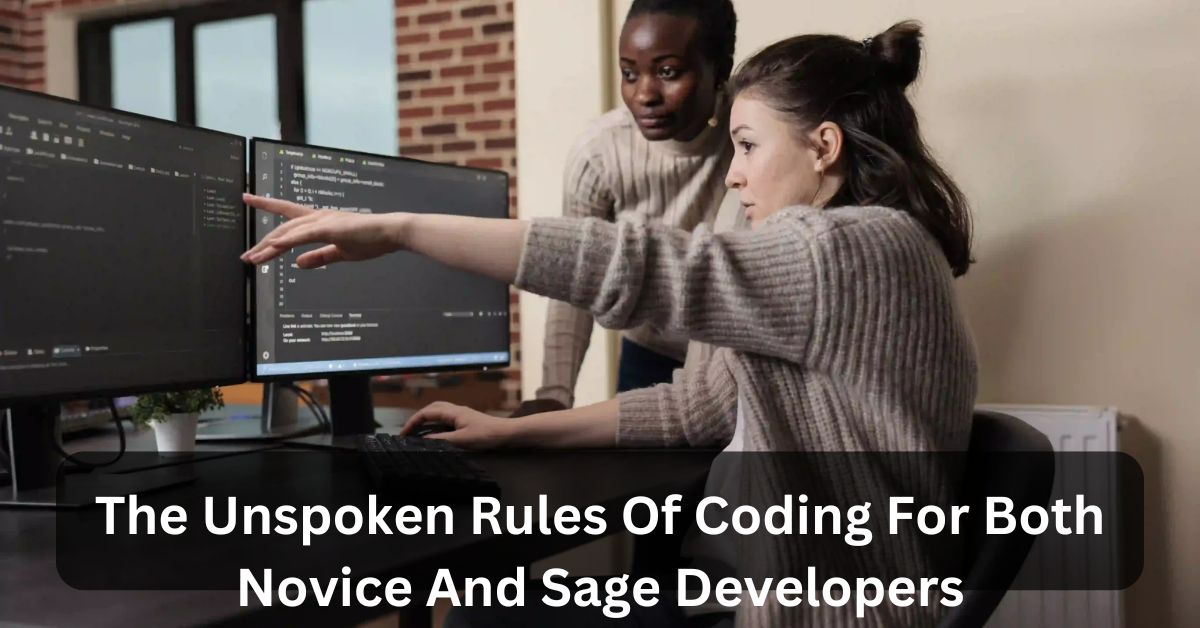 The Unspoken Rules Of Coding For Both Novice And Sage Developers